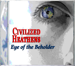 Eye of the Beholder by Civilized Heathens